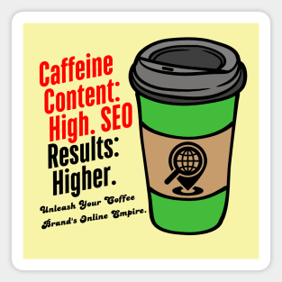 Caffeine Content: High. SEO Results: Higher. Unleash Your Coffee Brand's Online Empire. ( Inspiring Quote) Magnet